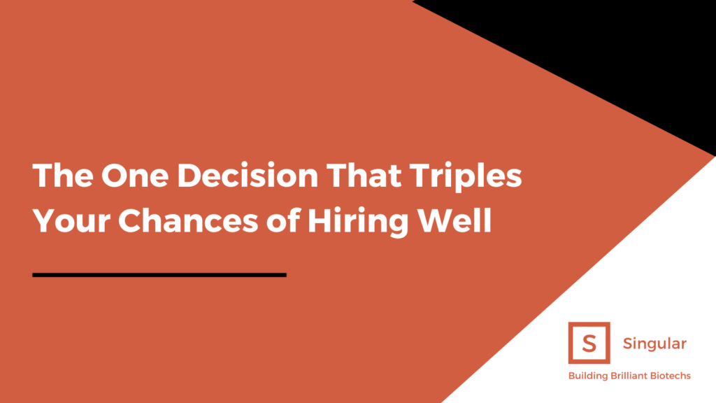 The One Decision That Triples Your Chances of Hiring Well